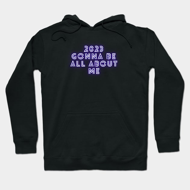 2023 GONNA BE ALL ABOUT ME Hoodie by EmoteYourself